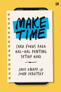 buku make time cara fokus pada hal-hal penting setiap hari buku make time jake knapp john zeratsky